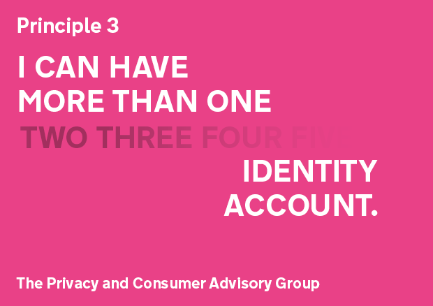 Privacy Principle 3: I can have more than one identity account