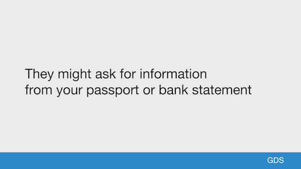 They might ask for information from your passport or bank statement